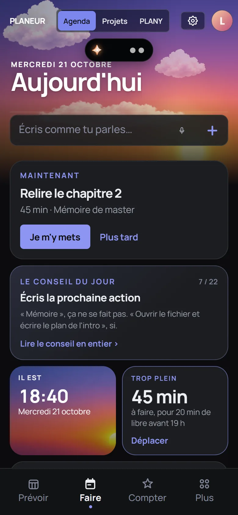 Faire : « Aujourd'hui », la barre « Écris comme tu parles », la carte Maintenant avec « Je m'y mets » et « Plus tard », le conseil du jour, l'heure et le temps qui reste.